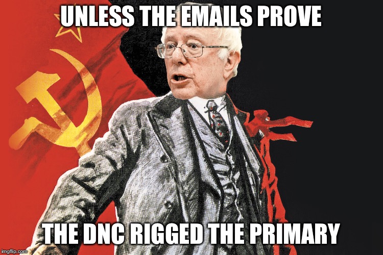 Red Bern | UNLESS THE EMAILS PROVE THE DNC RIGGED THE PRIMARY | image tagged in red bern | made w/ Imgflip meme maker