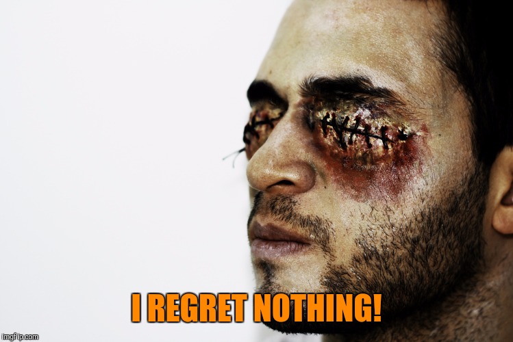 I REGRET NOTHING! | made w/ Imgflip meme maker