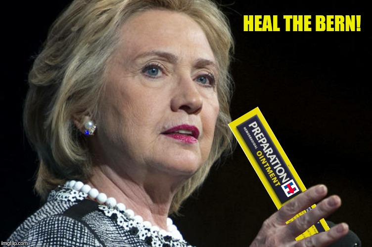 Bill, you're next  | HEAL THE BERN! | image tagged in hillary clinton,preparation h,heal the bern,feel the bern | made w/ Imgflip meme maker