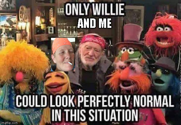 AND ME | image tagged in willie | made w/ Imgflip meme maker