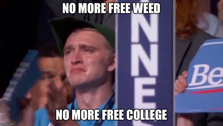 NO MORE FREE WEED; NO MORE FREE COLLEGE | made w/ Imgflip meme maker