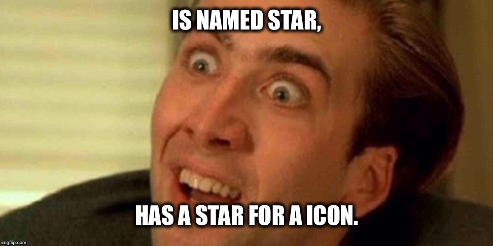 Clever | IS NAMED STAR, HAS A STAR FOR A ICON. | image tagged in clever,star,icon | made w/ Imgflip meme maker