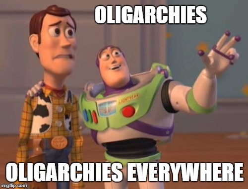 X, X Everywhere | OLIGARCHIES; OLIGARCHIES EVERYWHERE | image tagged in memes,x x everywhere | made w/ Imgflip meme maker