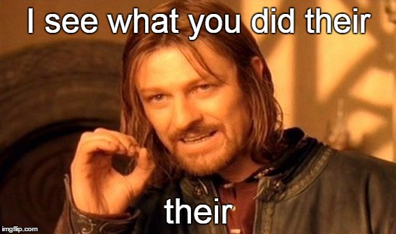 One Does Not Simply Meme | I see what you did their their | image tagged in memes,one does not simply | made w/ Imgflip meme maker