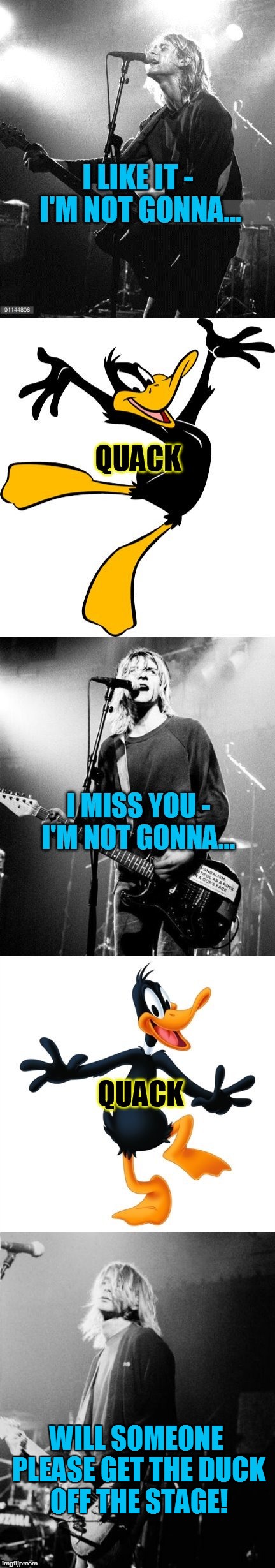 Kurt Cobain trying to sing Lithium! | WILL SOMEONE PLEASE GET THE DUCK OFF THE STAGE! | image tagged in funny meme,kurt cobain,nirvana,lithium,daffy duck,song lyrics | made w/ Imgflip meme maker
