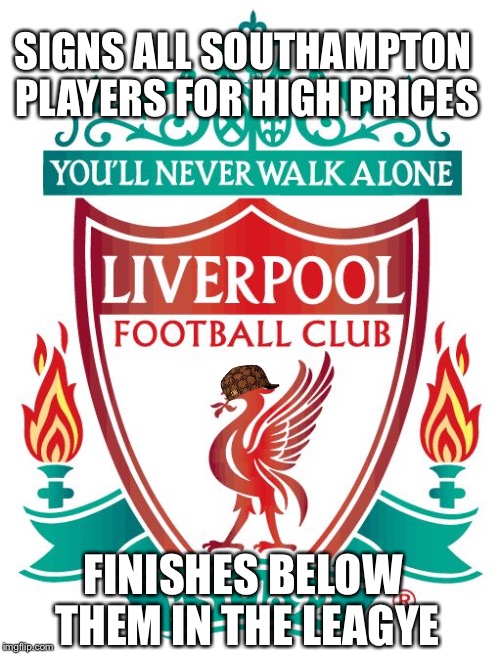 SIGNS ALL SOUTHAMPTON PLAYERS FOR HIGH PRICES; FINISHES BELOW THEM IN THE LEAGYE | image tagged in scumbag | made w/ Imgflip meme maker