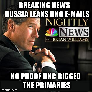 support brian williams | BREAKING NEWS      RUSSIA LEAKS DNC E-MAILS; NO PROOF DNC RIGGED THE PRIMARIES | image tagged in support brian williams | made w/ Imgflip meme maker