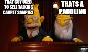 THAT GUY USED TO SELL TALKING CARPET SAMPLES THATS A PADDLING | image tagged in memes,muppets,simpsons,thats a paddlin | made w/ Imgflip meme maker