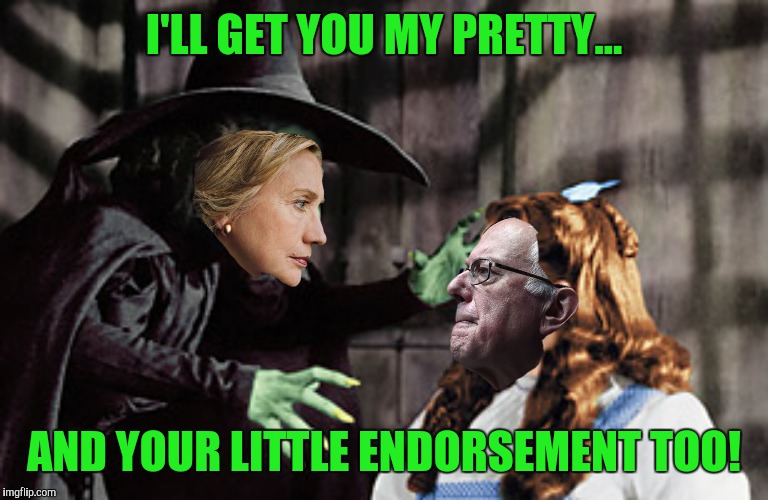 The fix is in  | I'LL GET YOU MY PRETTY... AND YOUR LITTLE ENDORSEMENT TOO! | image tagged in hillary clinton,wizard of oz,bernie sanders | made w/ Imgflip meme maker