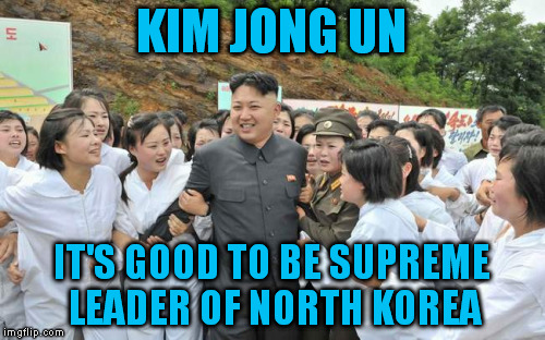 KIM JONG UN IT'S GOOD TO BE SUPREME LEADER OF NORTH KOREA | made w/ Imgflip meme maker