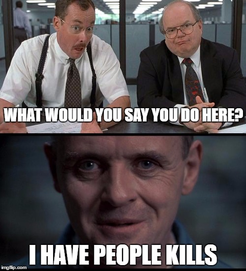 Hannibal meets the Bob's | WHAT WOULD YOU SAY YOU DO HERE? I HAVE PEOPLE KILLS | image tagged in memes,funny,the bobs,hannibal | made w/ Imgflip meme maker