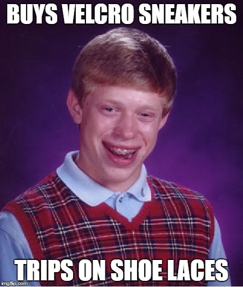 Bad Luck Brian | BUYS VELCRO SNEAKERS; TRIPS ON SHOE LACES | image tagged in memes,bad luck brian,running shoes | made w/ Imgflip meme maker