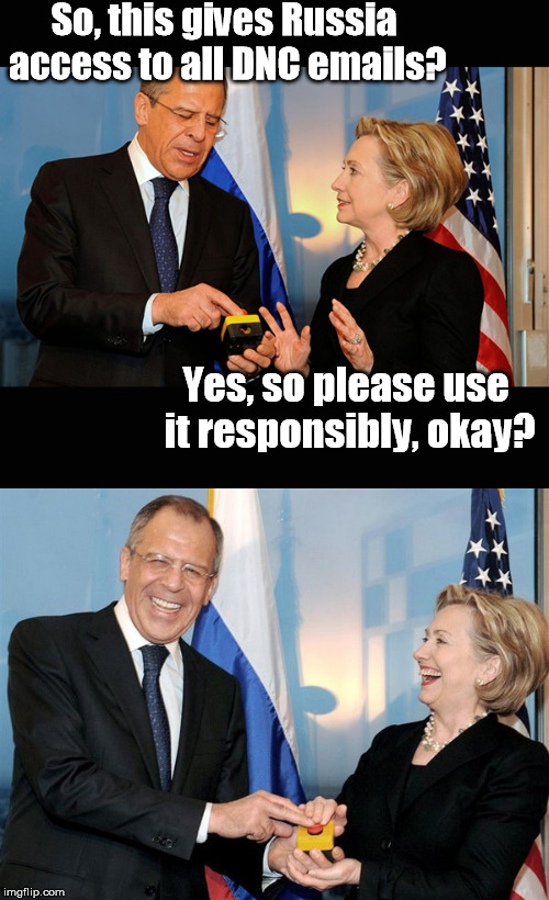 So THAT'S what that "reset" button was really for! | So, this gives Russia access to all DNC emails? Yes, so please use it responsibly, okay? | image tagged in hillary clinton,russia,russian reset button,hillary,dncleaks,emails | made w/ Imgflip meme maker