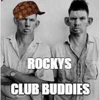 ROCKYS; CLUB BUDDIES | made w/ Imgflip meme maker