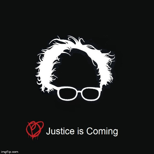 Justice is Coming | image tagged in justice is coiming,revolution,bernie,dnc,election2016,philadelphia | made w/ Imgflip meme maker