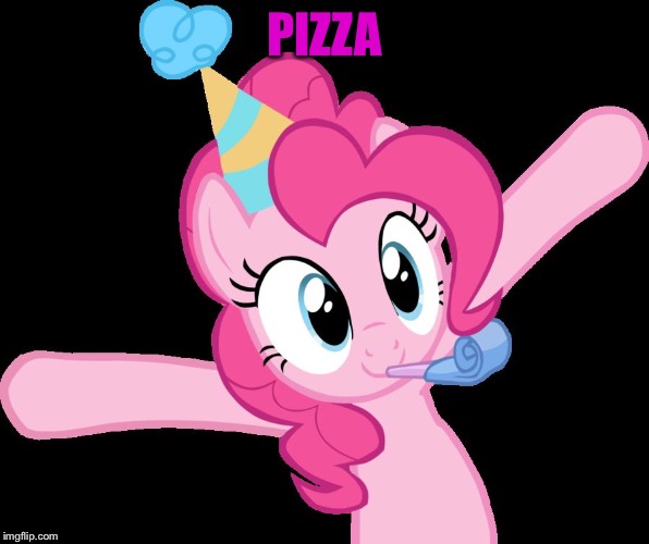 Pizza party | PIZZA | image tagged in pinkie partying,memes,pizza | made w/ Imgflip meme maker