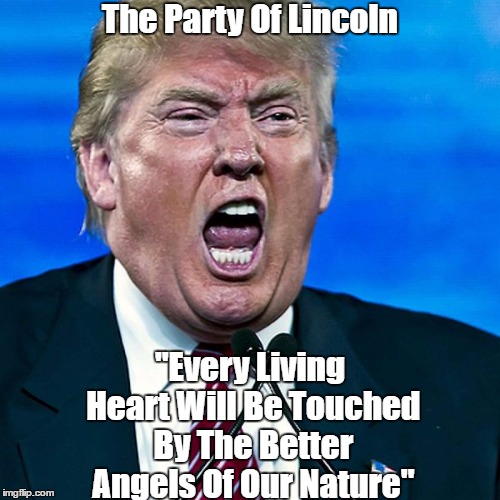 The Party Of Lincoln "Every Living Heart Will Be Touched By The Better Angels Of Our Nature" | made w/ Imgflip meme maker