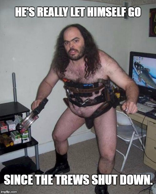 Russell Brand. | HE'S REALLY LET HIMSELF GO; SINCE THE TREWS SHUT DOWN. | image tagged in let himself go | made w/ Imgflip meme maker