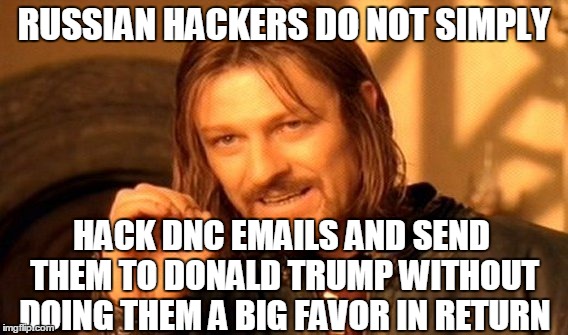 If you can hack into that? than you can hack into anything | RUSSIAN HACKERS DO NOT SIMPLY; HACK DNC EMAILS AND SEND THEM TO DONALD TRUMP WITHOUT DOING THEM A BIG FAVOR IN RETURN | image tagged in memes,one does not simply | made w/ Imgflip meme maker