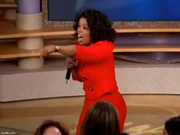 Oprah - you get a car | image tagged in oprah - you get a car | made w/ Imgflip meme maker