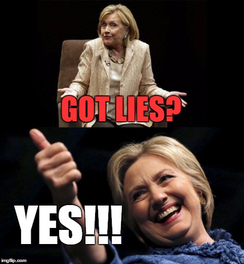 Hillary delivers every time | GOT LIES? YES!!! | image tagged in hillary clinton,hillary,lies,dnc,2016,election | made w/ Imgflip meme maker