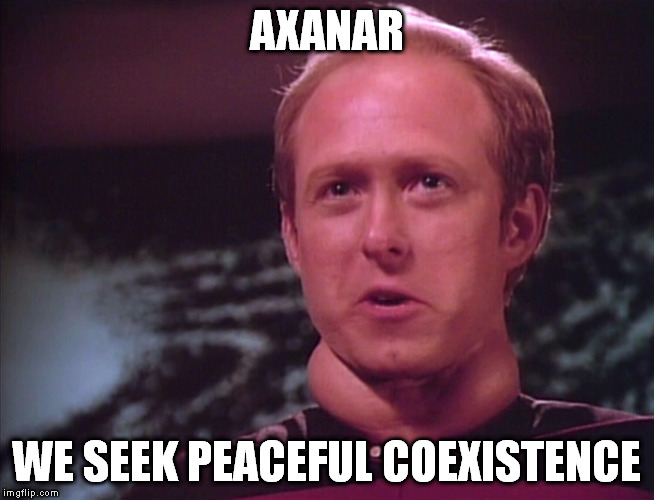 AXANAR; WE SEEK PEACEFUL COEXISTENCE | made w/ Imgflip meme maker