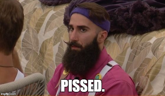 Pissed Paul. BB18 | PISSED. | image tagged in big brother | made w/ Imgflip meme maker