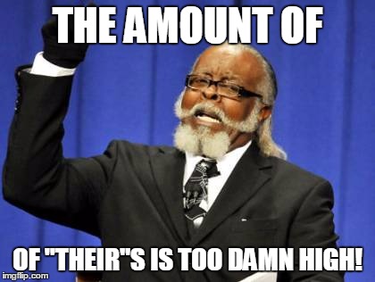 Too Damn High Meme | THE AMOUNT OF OF "THEIR"S IS TOO DAMN HIGH! | image tagged in memes,too damn high | made w/ Imgflip meme maker