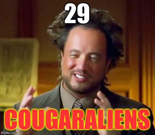 Ancient Aliens Meme | 29 COUGARALIENS | image tagged in memes,ancient aliens | made w/ Imgflip meme maker