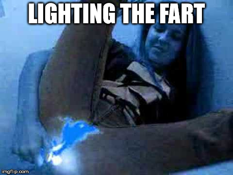 LIGHTING THE FART | made w/ Imgflip meme maker