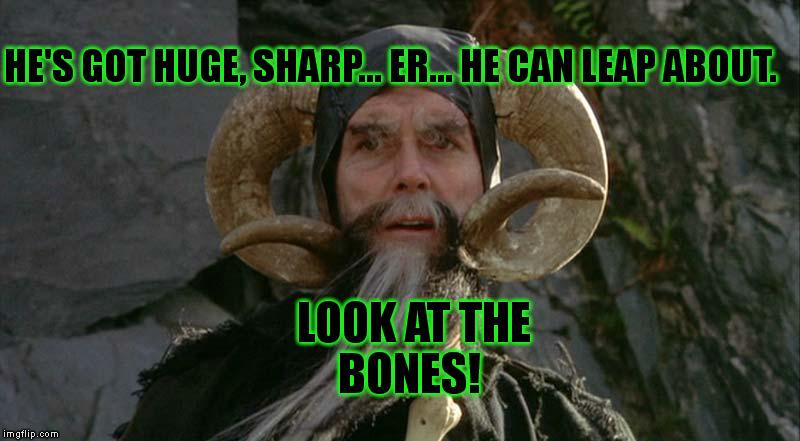 HE'S GOT HUGE, SHARP... ER... HE CAN LEAP ABOUT. LOOK AT THE BONES! | made w/ Imgflip meme maker