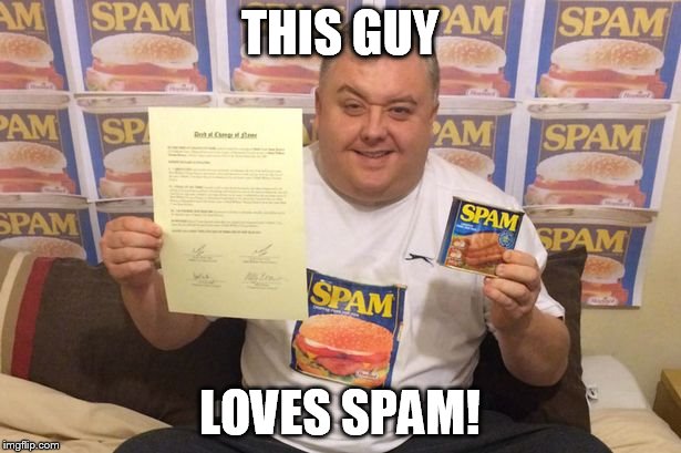 THIS GUY; LOVES SPAM! | made w/ Imgflip meme maker