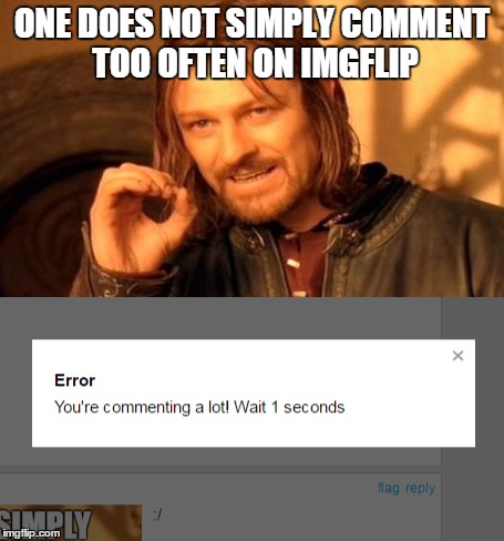 IMGflipper's lives matter | ONE DOES NOT SIMPLY COMMENT TOO OFTEN ON IMGFLIP | image tagged in funny,meme,wait,one does not simply | made w/ Imgflip meme maker