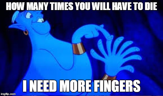 HOW MANY TIMES YOU WILL HAVE TO DIE I NEED MORE FINGERS | made w/ Imgflip meme maker