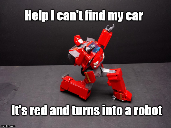 Transformers Ironhide Kneel | Help I can't find my car; It's red and turns into a robot | image tagged in transformers ironhide kneel | made w/ Imgflip meme maker