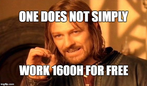 One Does Not Simply Meme | ONE DOES NOT SIMPLY; WORK 1600H FOR FREE | image tagged in memes,one does not simply | made w/ Imgflip meme maker