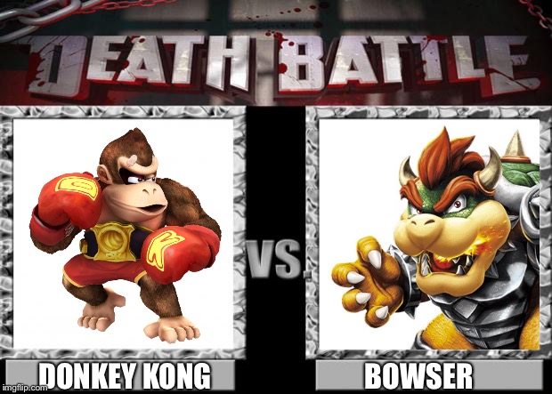 death battle | BOWSER; DONKEY KONG | image tagged in death battle | made w/ Imgflip meme maker