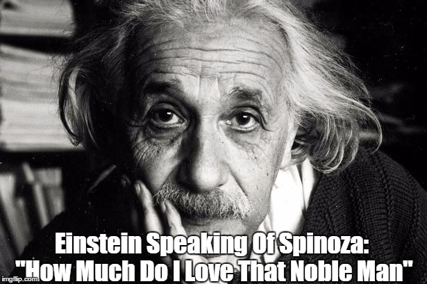 Einstein Speaking Of Spinoza: "How Much Do I Love That Noble Man" | made w/ Imgflip meme maker