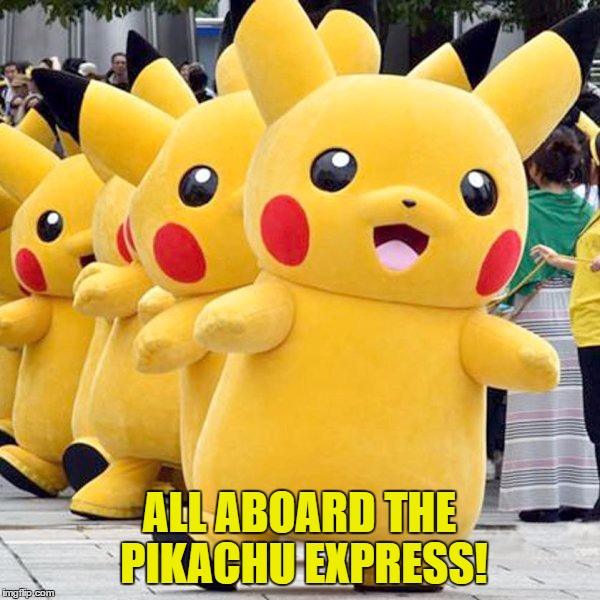 ALL ABOARD THE PIKACHU EXPRESS! | made w/ Imgflip meme maker