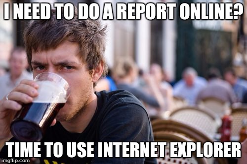 Lazy College Senior | I NEED TO DO A REPORT ONLINE? TIME TO USE INTERNET EXPLORER | image tagged in memes,lazy college senior,internet explorer,communism | made w/ Imgflip meme maker
