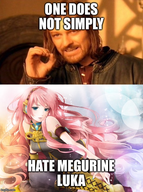 Because Luka is a goddess  | ONE DOES NOT SIMPLY; HATE MEGURINE LUKA | image tagged in vocaloid,luka,beautiful,perfect,one does not simply | made w/ Imgflip meme maker