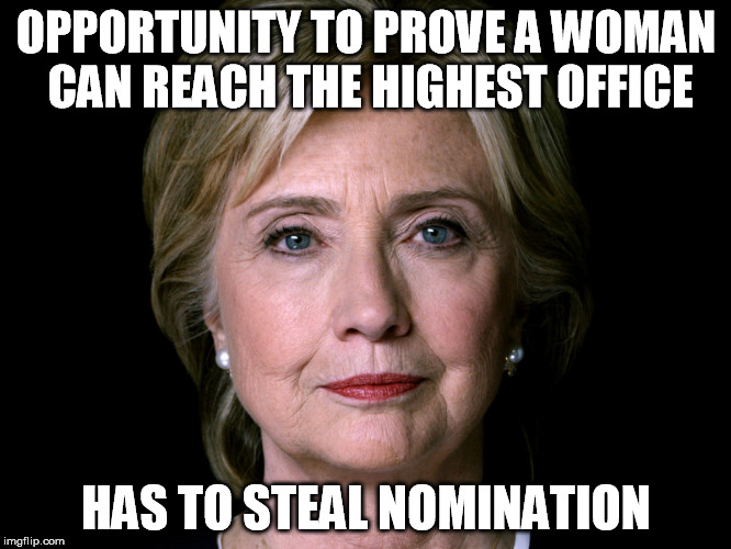 OPPORTUNITY TO PROVE A WOMAN CAN REACH THE HIGHEST OFFICE; HAS TO STEAL NOMINATION | image tagged in AdviceAnimals | made w/ Imgflip meme maker