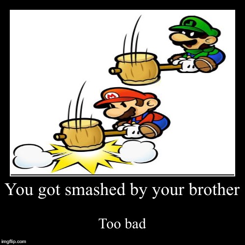 Hammer smash | image tagged in funny,demotivationals,mario hammer smash | made w/ Imgflip demotivational maker