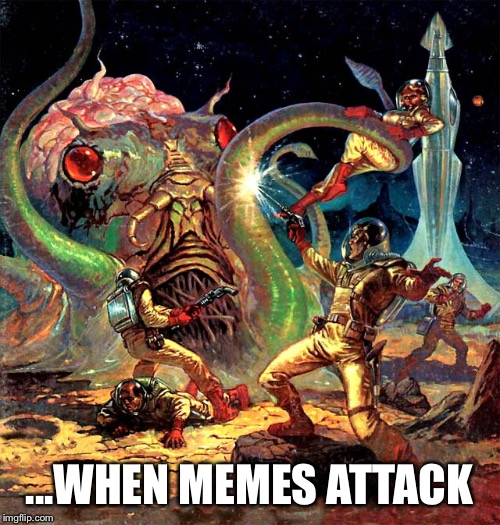 ...WHEN MEMES ATTACK | image tagged in pulp art,memes | made w/ Imgflip meme maker