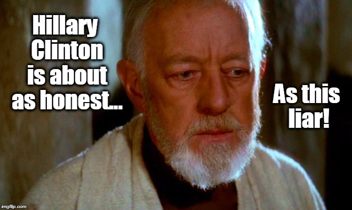 Thoughtful Obi-Wan Kenobi | Hillary Clinton is about as honest... As this liar! | image tagged in thoughtful obi-wan kenobi,hillary,clinton | made w/ Imgflip meme maker