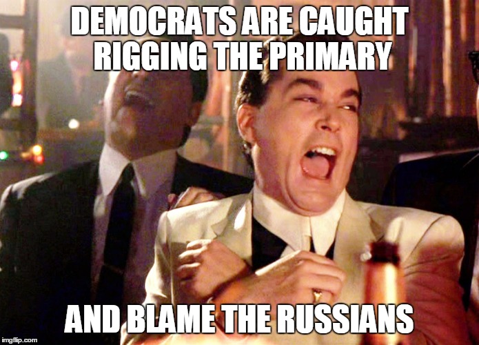 Good Fellas Hilarious Meme | DEMOCRATS ARE CAUGHT RIGGING THE PRIMARY; AND BLAME THE RUSSIANS | image tagged in memes,good fellas hilarious | made w/ Imgflip meme maker