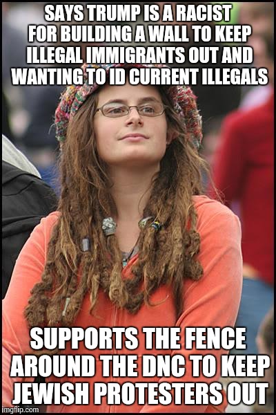 SAYS TRUMP IS A RACIST FOR BUILDING A WALL TO KEEP ILLEGAL IMMIGRANTS OUT AND WANTING TO ID CURRENT ILLEGALS SUPPORTS THE FENCE AROUND THE D | made w/ Imgflip meme maker