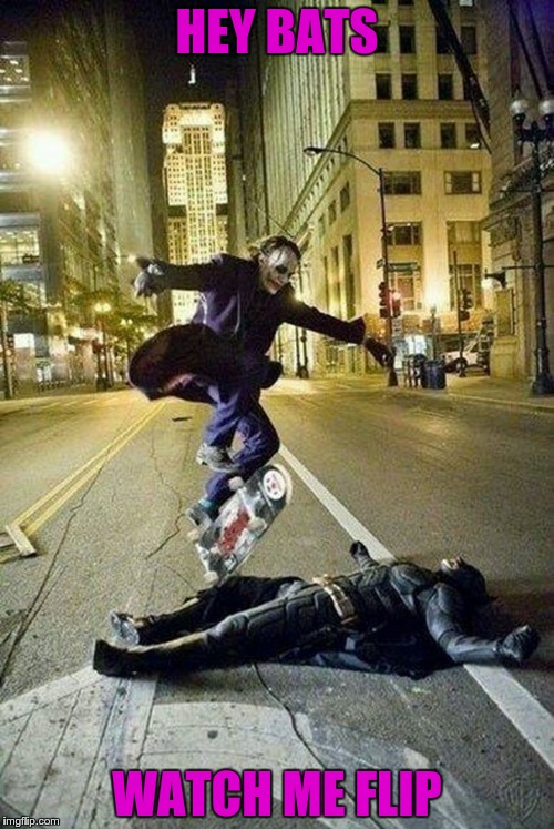 Cool Joker | HEY BATS; WATCH ME FLIP | image tagged in joker and batman,the dark knight | made w/ Imgflip meme maker