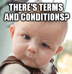 Skeptical Baby Meme | THERE'S TERMS AND CONDITIONS? | image tagged in memes,skeptical baby | made w/ Imgflip meme maker