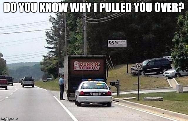 DO YOU KNOW WHY I PULLED YOU OVER? | made w/ Imgflip meme maker